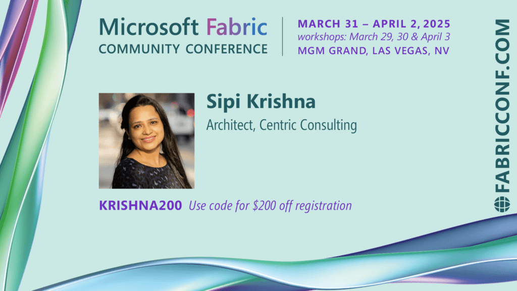 Sipi Krishna to speak at the Microsoft Fabric Community Conference (FabCon) 2025.